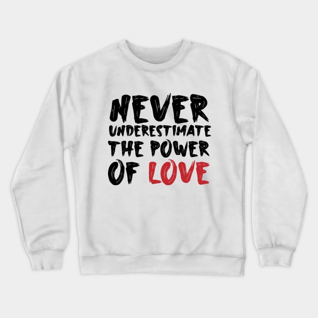 Never underestimate the power of love Crewneck Sweatshirt by Storfa101